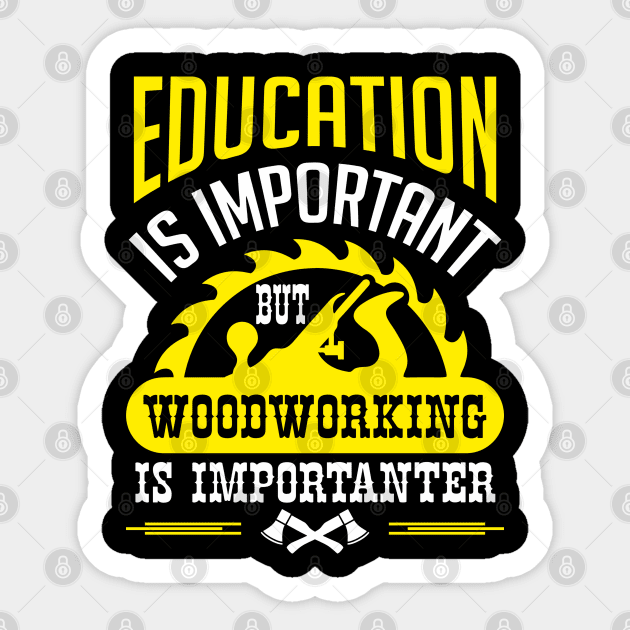 Education Is Important But Woodworking Is Importanter Sticker by Anticorporati